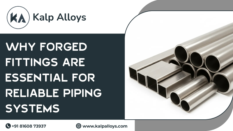 Why Forged Fittings Are Essential for Reliable Piping Systems
