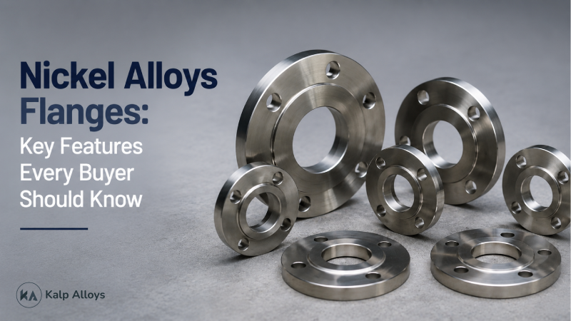 Nickel Alloys Flanges: Key Features Every Buyer Should Know
