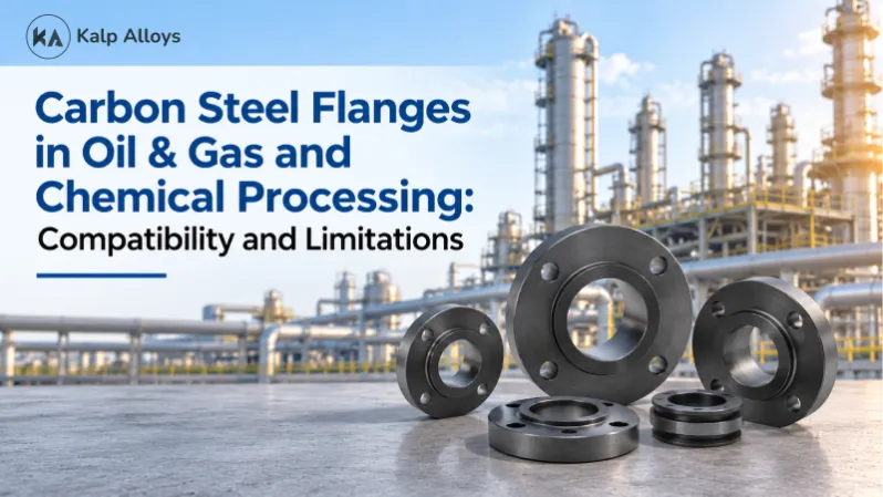 Carbon Steel Flanges in Oil & Gas and Chemical Processing: Compatibility and Limitations