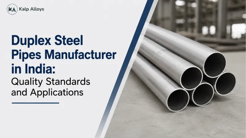 Duplex Steel Pipes Manufacturer in India: Quality Standards and Applications