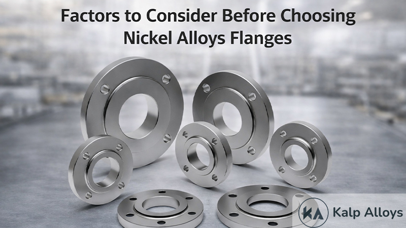 Factors to Consider Before Choosing Nickel Alloys Flanges