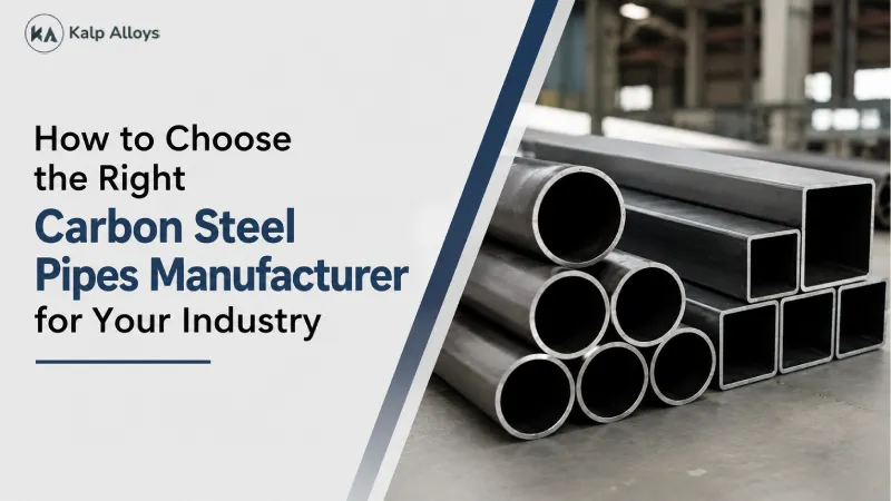 How to Choose the Right Carbon Steel Pipes Manufacturer for Your Industry