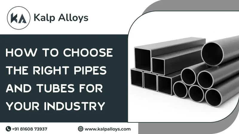 How to choose the right pipes and tubes for your industry - Kalp Alloys