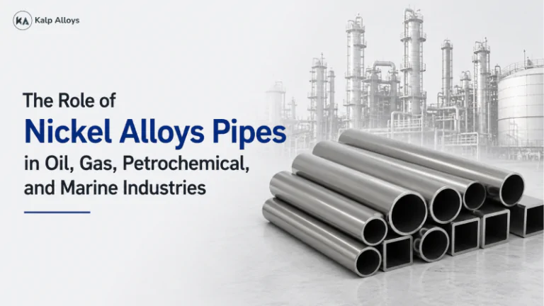 The Role of Nickel Alloys Pipes in Oil, Gas, Petrochemical, and Marine Industries
